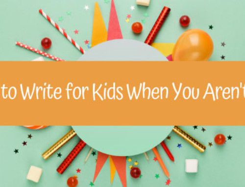 How to Write for Kids When You Aren’t One