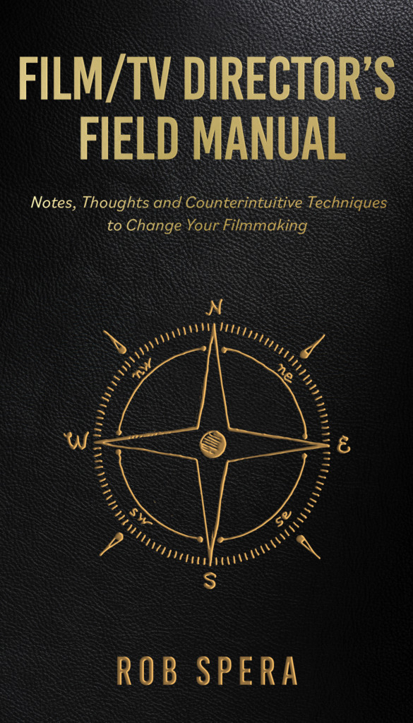 Robert Spera book, Film/TV Director's Field Manual: Notes, Thoughts and Counterintuitive Techniques to Change Your Filmmaking